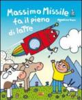 Massimo Missile fa il pieno di latte. Ediz. illustrata