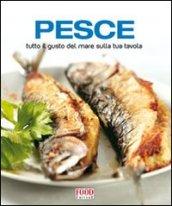 Pesce. Tutto il gusto del mare sulla tua tavola. Ediz. illustrata