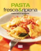 Pasta fresca e ripiena. Ricette facili e appetitose. Ediz. illustrata