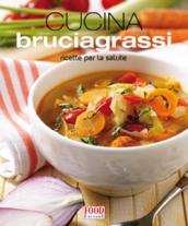 La cucina bruciagrassi. Ricette per la salute