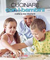 Cucinare con i bambini. Ricette e idee divertenti