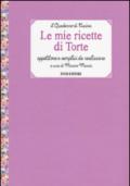 Le mie ricette di torte. Appetitose e semplici da realizzare