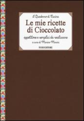 Le mie ricette di cioccolato. Appetitose e semplici da realizzare