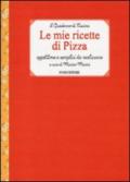 Le mie ricette di pizza. Appetitose e semplici da realizzare