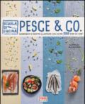 Pesce & co. Ingredienti e ricette illustrate con oltre 500 step by step. Ediz. illustrata