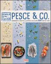 Pesce & co. Ingredienti e ricette illustrate con oltre 500 step by step. Ediz. illustrata