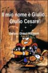 Il mio nome è Giulio... Giulio Cesare