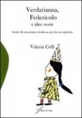 Verdarianna, Federicolo e altre storie. Favole di una nonna moderna per la sua nipotina. Ediz. illustrata