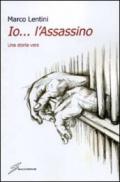 Io... l'assassino. Una storia vera