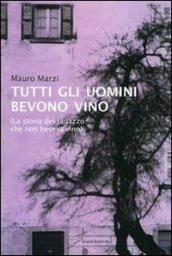 Tutti gli uomini bevono vino. La storia del ragazzo che non beveva vino