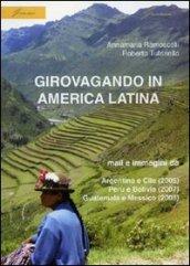 Girovagando in America latina. Mail e immagini da Argentina e Cile (2006), Perù e Bolivia (2007), Guatemala e Messico (2008)