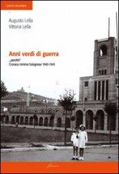 Anni verdi di guerra... perché? Cronaca minima di bolognese 1940-1945