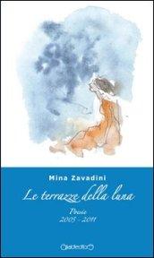 Le terrazze della luna. Poesie 2005-2011