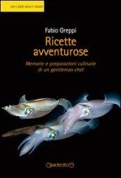 Ricette avventurose. Memorie e preparazioni culinarie di un gentleman-chef