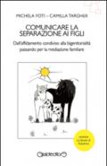 Comunicare la separazione ai figli. Dall'affidamento condiviso alla bigenitorialità passa per la mediazione familiare