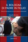 Il Bologna di padre in figlio. Diario di una passione che non conosce retrocessioni