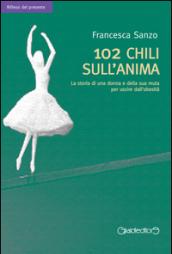 102 chili sull'anima: La storia di una donna e della sua muta per uscire dall'obesità (Riflessi del presente)