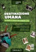 Destinazione umana. La guida di viaggio per cambiare vita