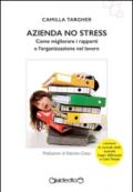 Azienda no stress. Come migliorare i rapporti e l'organizzazione nel lavoro