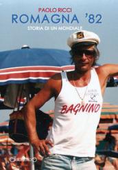 Romagna '82. Storia di un mondiale