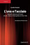 L' uva e l'acciaio. Biografia romanzata del tenore che fece tremare il Metropolitan di New York