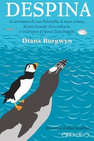 Despina. Le avventure di una Pulcinella di mare orfana, di una grande Alca solitaria e un branco di feroci topi bianchi