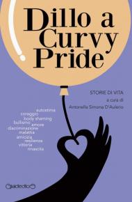 Dillo a Curvy Pride. Storie di vita