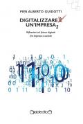 Digitalizzare un'impresa. Vol. 2: Riflessioni sul futuro digitale fra impresa e società.