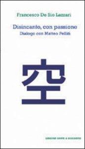 Disincanto con passione. Dialogo con Matteo Pelliti