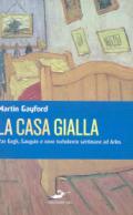 La casa gialla. Van Gogh, Gauguin: nove settimane turbolente ad Arles