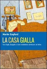 La casa gialla. Van Gogh, Gauguin: nove settimane turbolente ad Arles