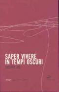 Saper vivere in tempi oscuri