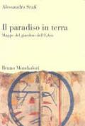 Il paradiso in terra. Mappe del giardino dell'Eden. Ediz. illustrata