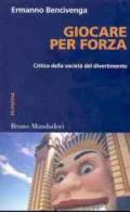 Giocare per forza. Critica della società del divertimento