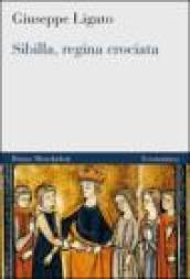 Sibilla, regina crociata. Guerra, amore e diplomazia per il trono di Gerusalemme