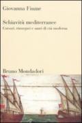 Schiavitù mediterranee. Corsari, rinnegati e santi di età moderna