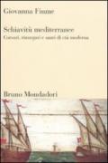 Schiavitù mediterranee. Corsari, rinnegati e santi di età moderna