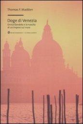 Doge di Venezia. Enrico Dandolo e la nascita di un impero sul mare