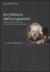 Architettura dell'occupazione. Spazio politico e controllo territoriale in Palestina e Israele