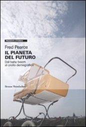 Il pianeta del futuro. Dal baby boom al crollo demografico