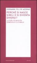 Perché si nasce simili e si diventa diversi? La duplice nascita: genetica e culturale