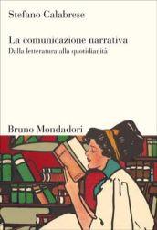 Comunicazione narrativa. Dalla letteratura alla quotidianità (La)