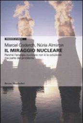 Il miraggio nucleare. Perché l'energia nucleare non è la soluzione ma parte del problema