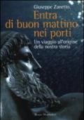 Entra di buon mattino nei porti. Un viaggio all'origine della nostra storia