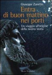 Entra di buon mattino nei porti. Un viaggio all'origine della nostra storia