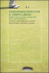 Consumare-investire il tempo libero. Forme e pratiche del leisure time nella postmodernità