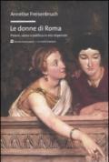 Le donne di Roma. Potere, sesso e politica in età imperiale