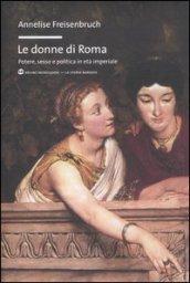 Le donne di Roma. Potere, sesso e politica in età imperiale