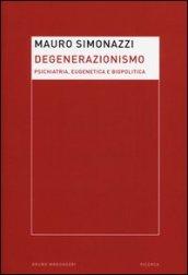 Degenerazionismo. Psichiatria, eugenetica e biopolitica