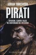 Pirati. Avventure, scontri e razzie nel Mediterraneo del XVII secolo
